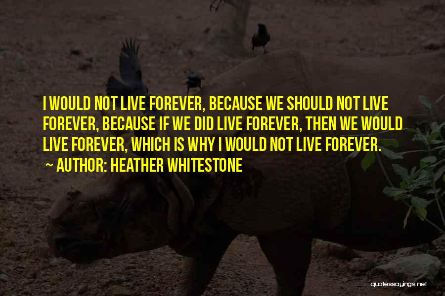 Why We Should Live Quotes By Heather Whitestone