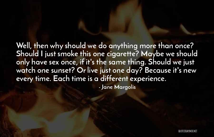 Why We Should Live Quotes By Jane Margolis Why We Should Live Quotes By Jane Margolis