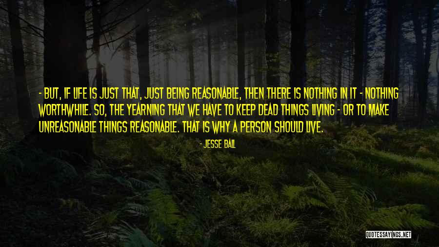 Why We Should Live Quotes By Jesse Ball Why We Should Live Quotes By Jesse Ball