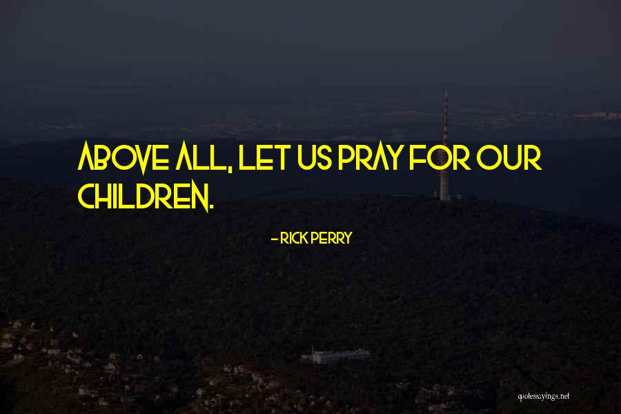 Why We Should Pray Quotes By Rick Perry Why We Should Pray Quotes By Rick Perry