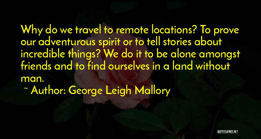 Why We Travel Quotes By George Leigh Mallory