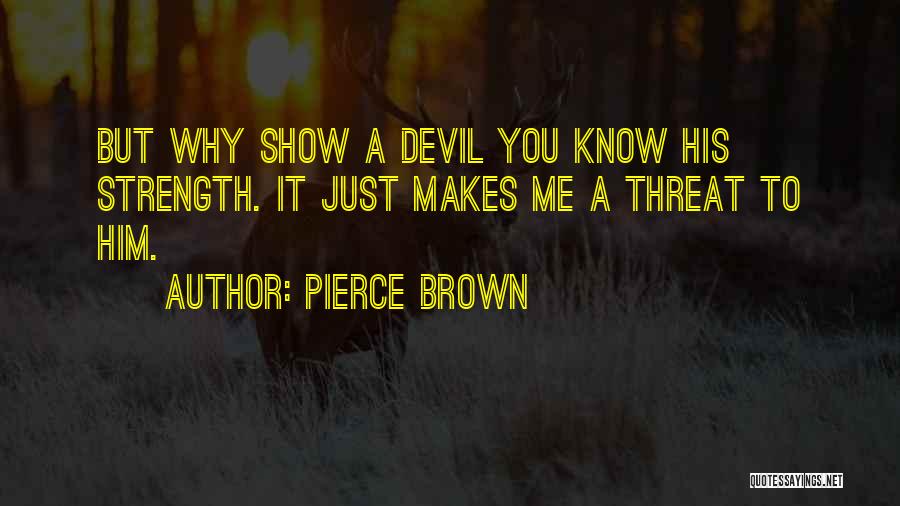 Why Why Me Quotes By Pierce Brown