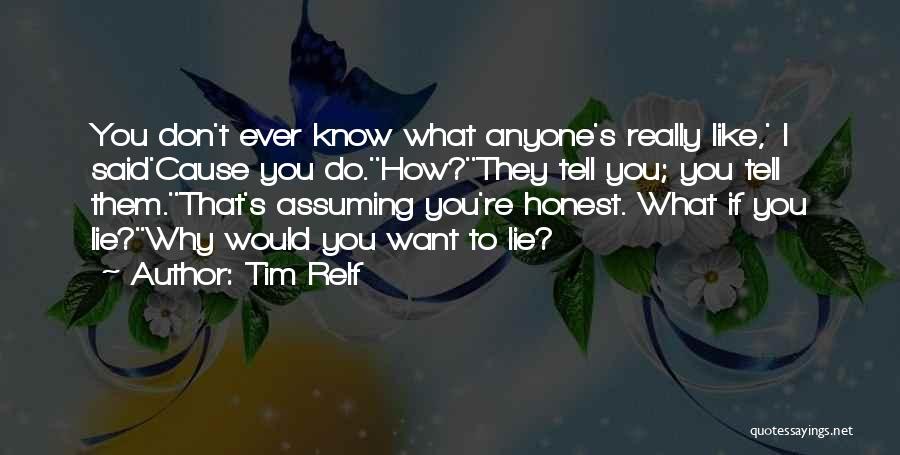 Why Would You Lie Quotes By Tim Relf