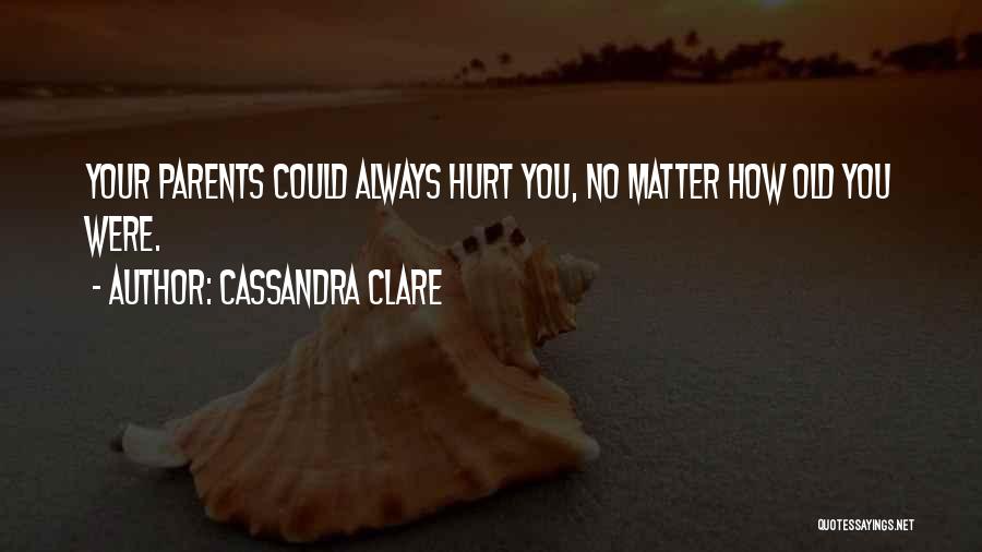 Why You Always Hurt Me Quotes By Cassandra Clare