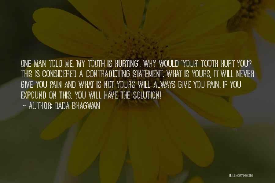 Why You Always Hurt Me Quotes By Dada Bhagwan