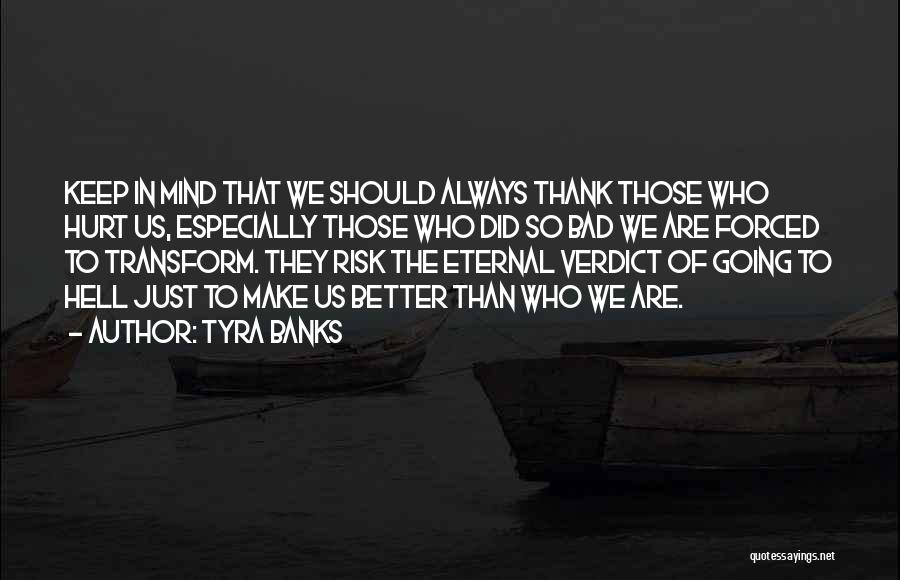 Why You Always Hurt Me Quotes By Tyra Banks