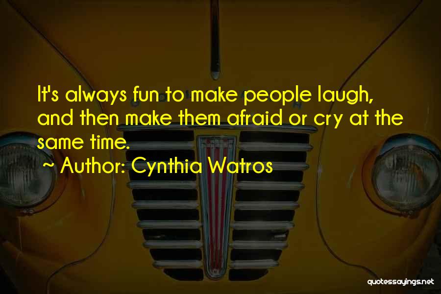 Why You Always Make Me Cry Quotes By Cynthia Watros