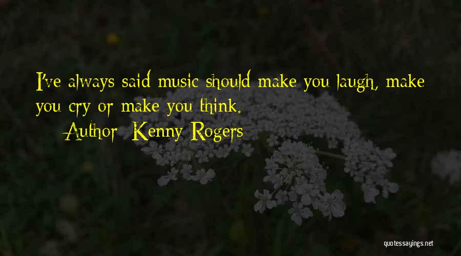 Why You Always Make Me Cry Quotes By Kenny Rogers