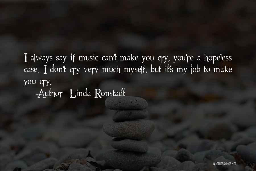 Why You Always Make Me Cry Quotes By Linda Ronstadt