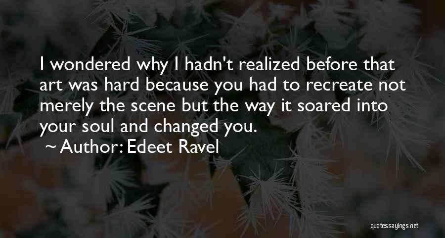Why You Changed Quotes By Edeet Ravel