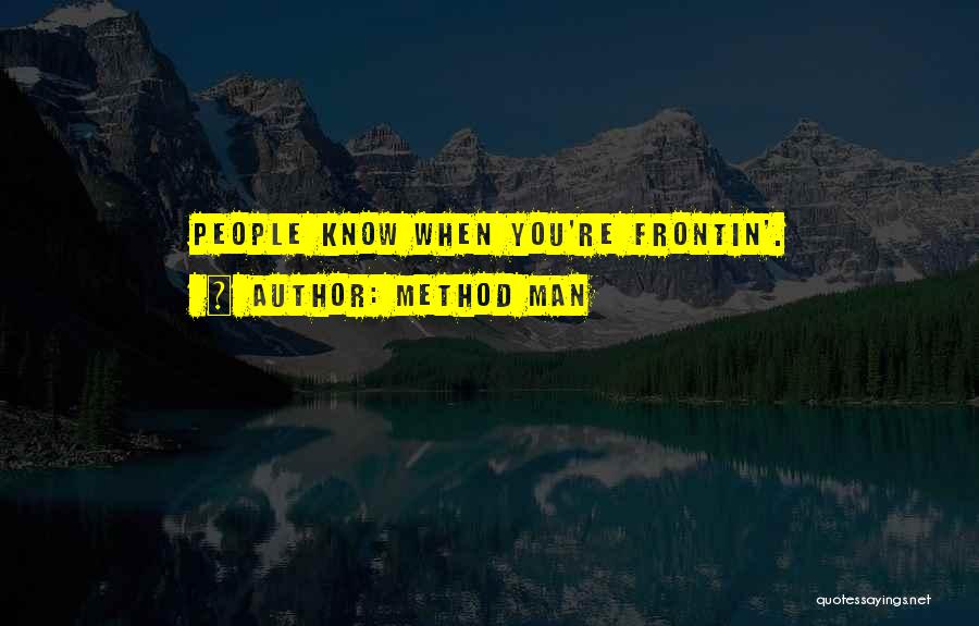 Why You Frontin Quotes By Method Man