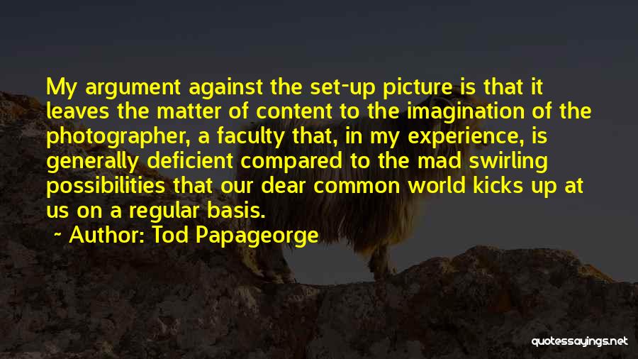 Why You Mad Picture Quotes By Tod Papageorge