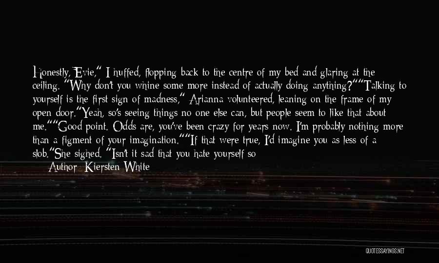 Why You Not Talking To Me Quotes By Kiersten White