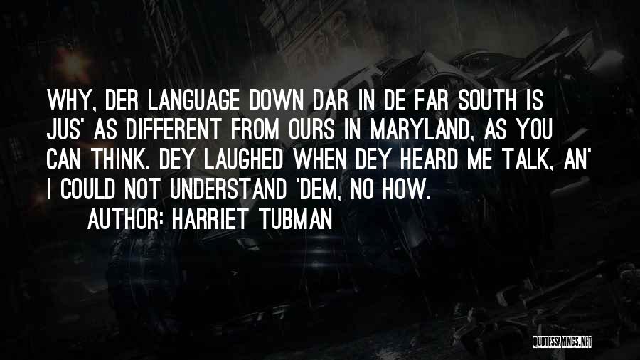 Why You Not Understand Me Quotes By Harriet Tubman