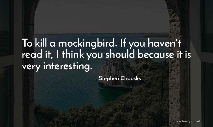 Why You Should Read To Kill A Mockingbird Quotes By Stephen Chbosky