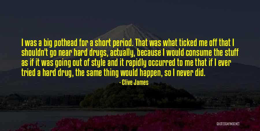 Why You Shouldn't Do Drugs Quotes By Clive James