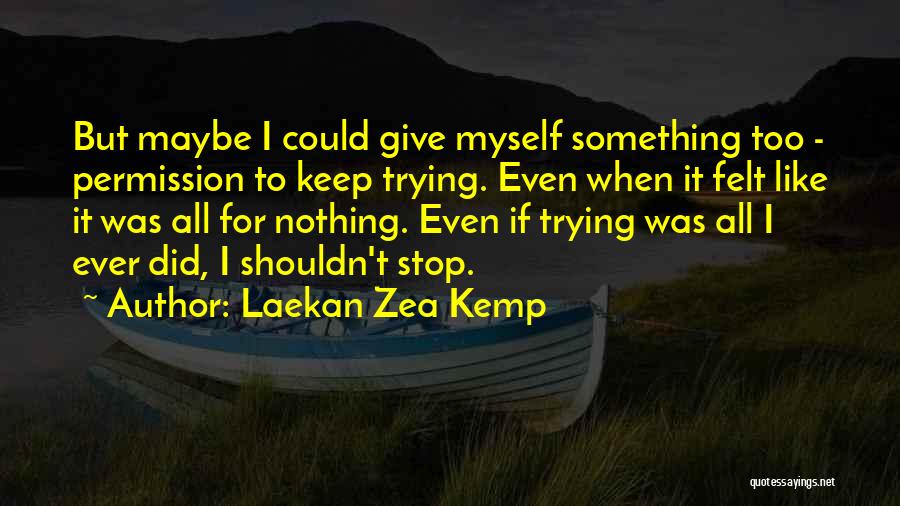 Why You Shouldn't Give Up Quotes By Laekan Zea Kemp