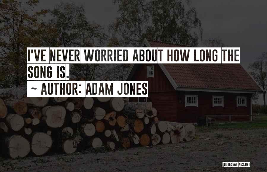 Why You So Worried About Me Quotes By Adam Jones