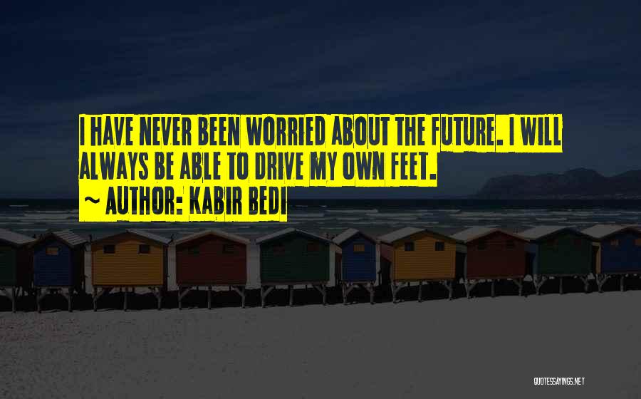 Why You So Worried About Me Quotes By Kabir Bedi