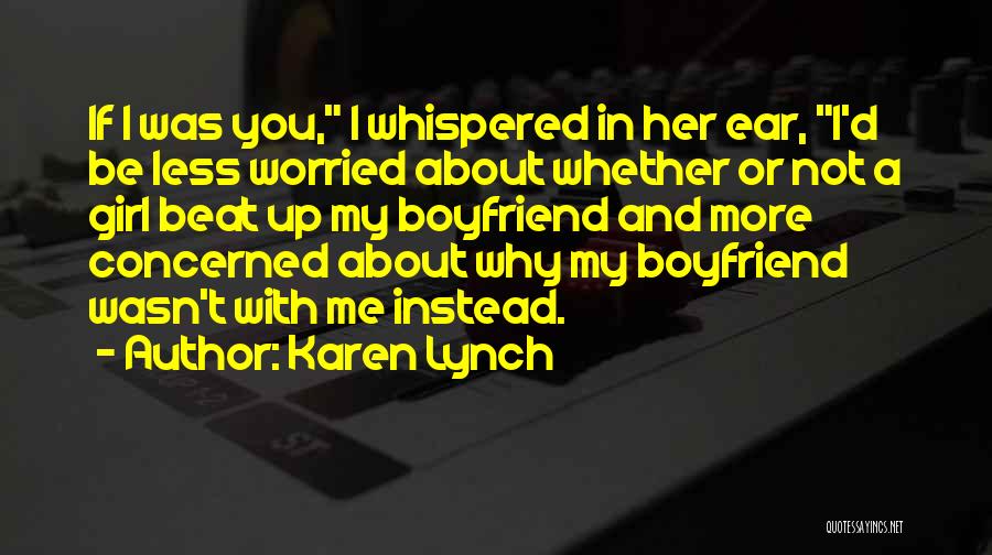 Why You So Worried About Me Quotes By Karen Lynch
