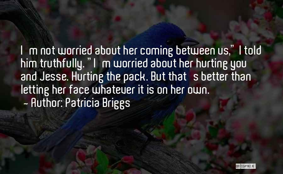 Why You So Worried About Me Quotes By Patricia Briggs