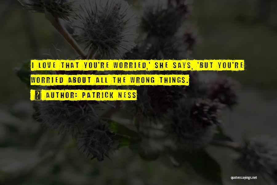 Why You So Worried About Me Quotes By Patrick Ness