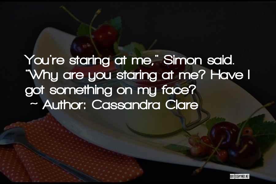 Why You Staring At Me Quotes By Cassandra Clare