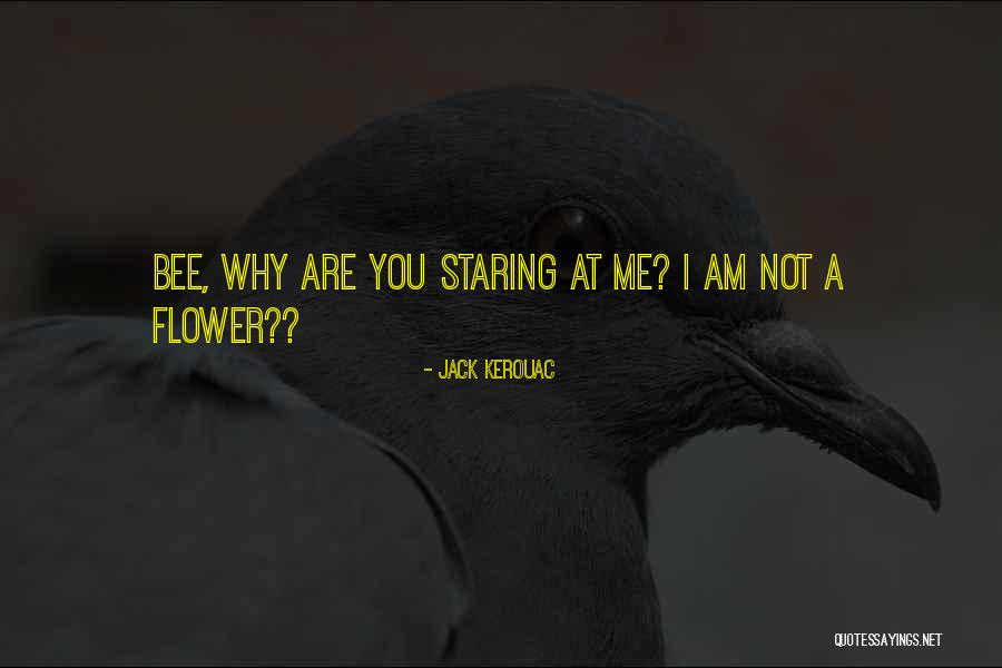 Why You Staring At Me Quotes By Jack Kerouac