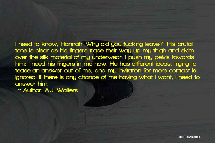 Why You Want To Leave Me Quotes By A.J. Walters