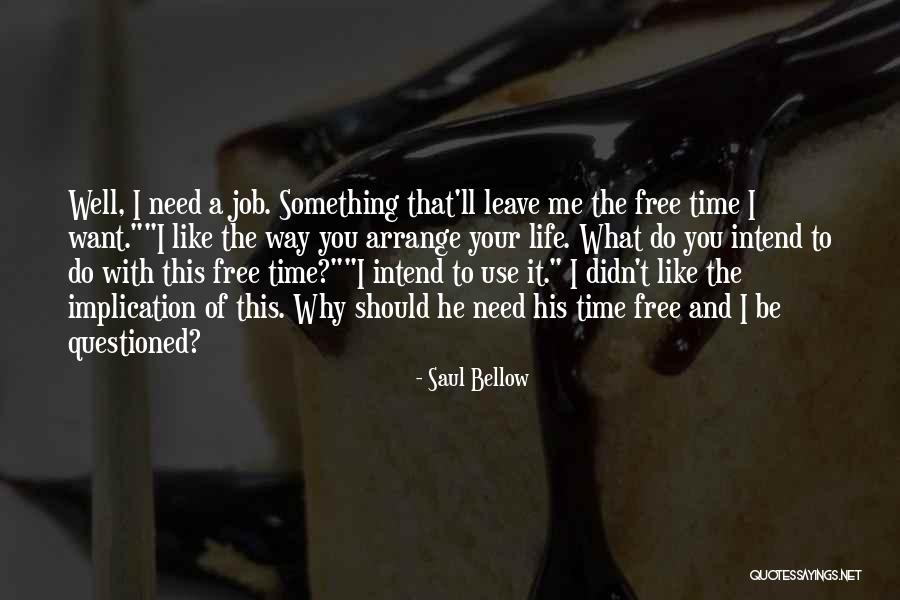 Why You Want To Leave Me Quotes By Saul Bellow