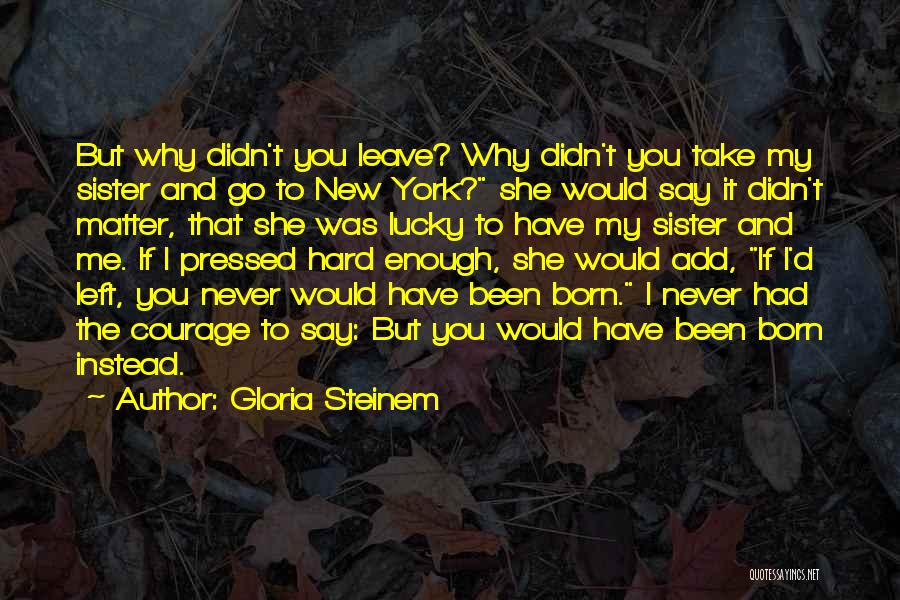 Why'd You Leave Quotes By Gloria Steinem