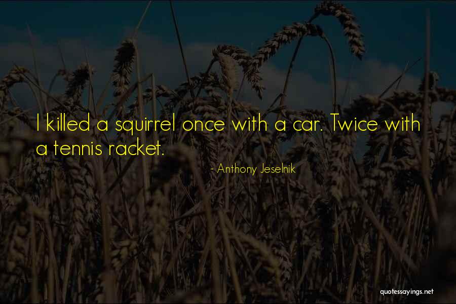 Wicallscarpets Quotes By Anthony Jeselnik Wicallscarpets Quotes By Anthony Jeselnik