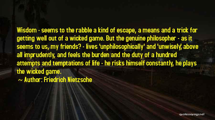 Wicked Friends Quotes By Friedrich Nietzsche