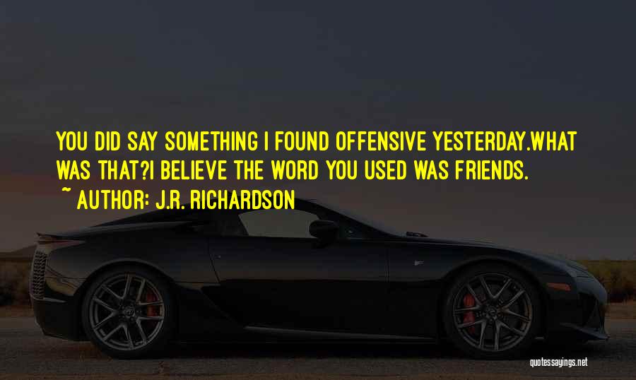 Wicked Friends Quotes By J.R. Richardson