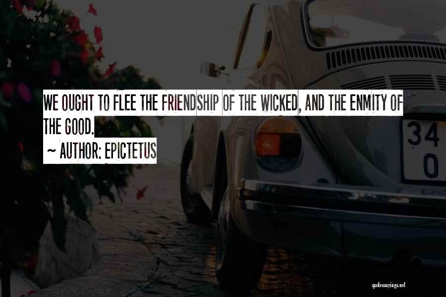 Wicked Friendship Quotes By Epictetus