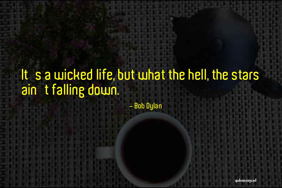 Wicked Life Quotes By Bob Dylan