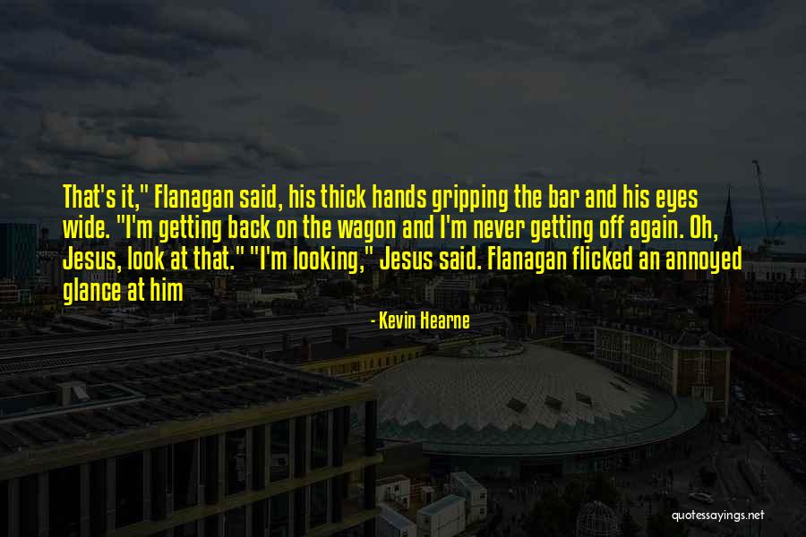 Wide Back Quotes By Kevin Hearne Wide Back Quotes By Kevin Hearne