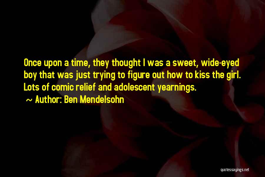 Wide Eyed Girl Quotes By Ben Mendelsohn