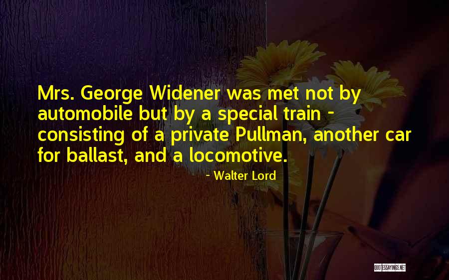 Widener Quotes By Walter Lord Widener Quotes By Walter Lord