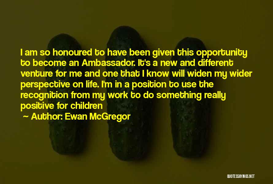 Wider Perspective Quotes By Ewan McGregor