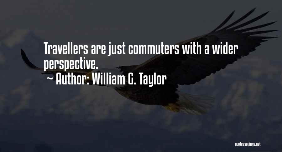 Wider Perspective Quotes By William G. Taylor