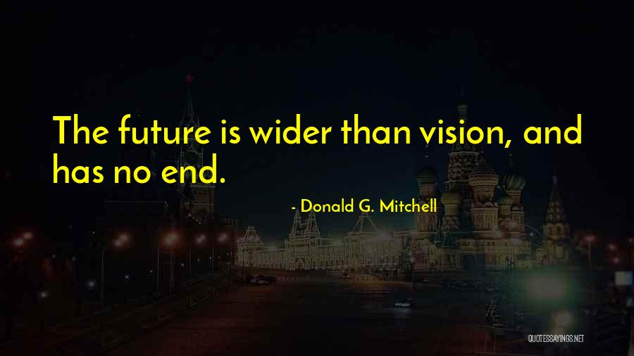 Wider Vision Quotes By Donald G. Mitchell Wider Vision Quotes By Donald G. Mitchell