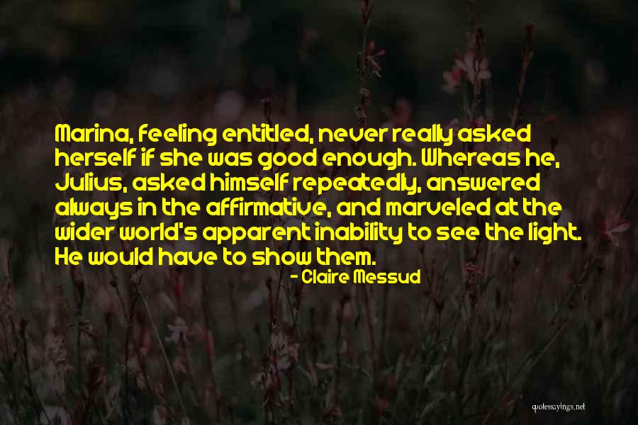 Wider World Quotes By Claire Messud Wider World Quotes By Claire Messud