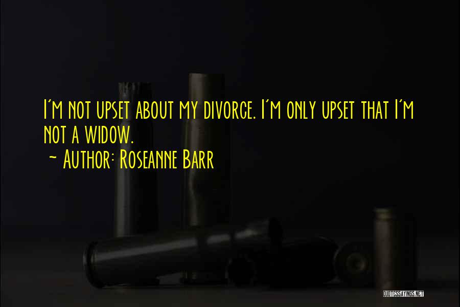 Widow Quotes By Roseanne Barr