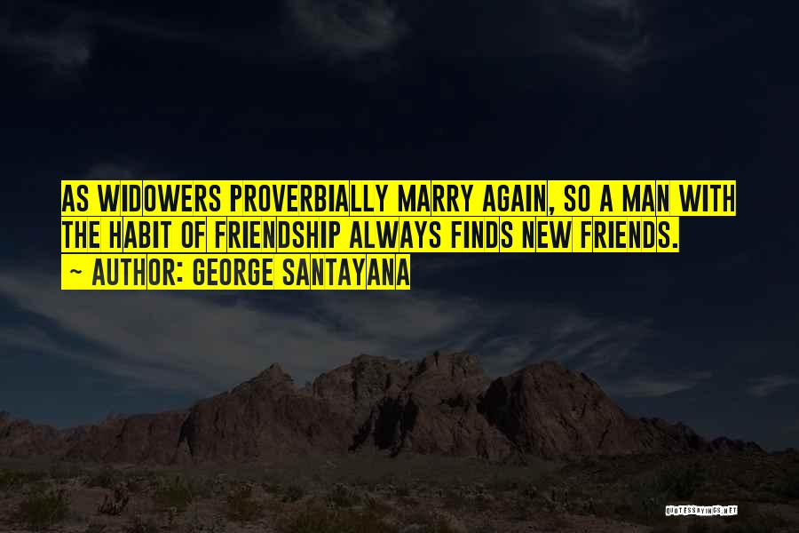 Widowers Quotes By George Santayana