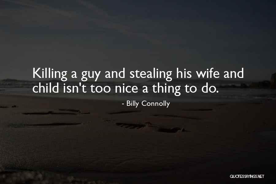 Wife And Child Quotes By Billy Connolly Wife And Child Quotes By Billy Connolly