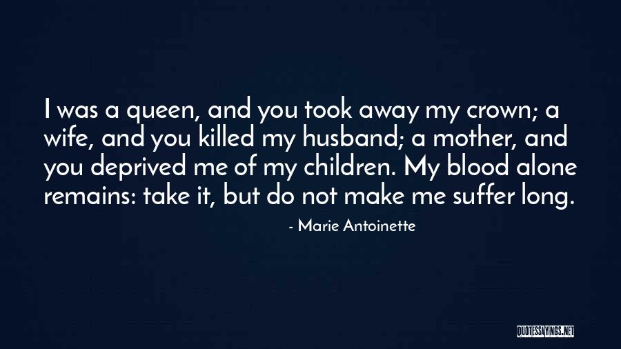 Wife And Children Quotes By Marie Antoinette Wife And Children Quotes By Marie Antoinette