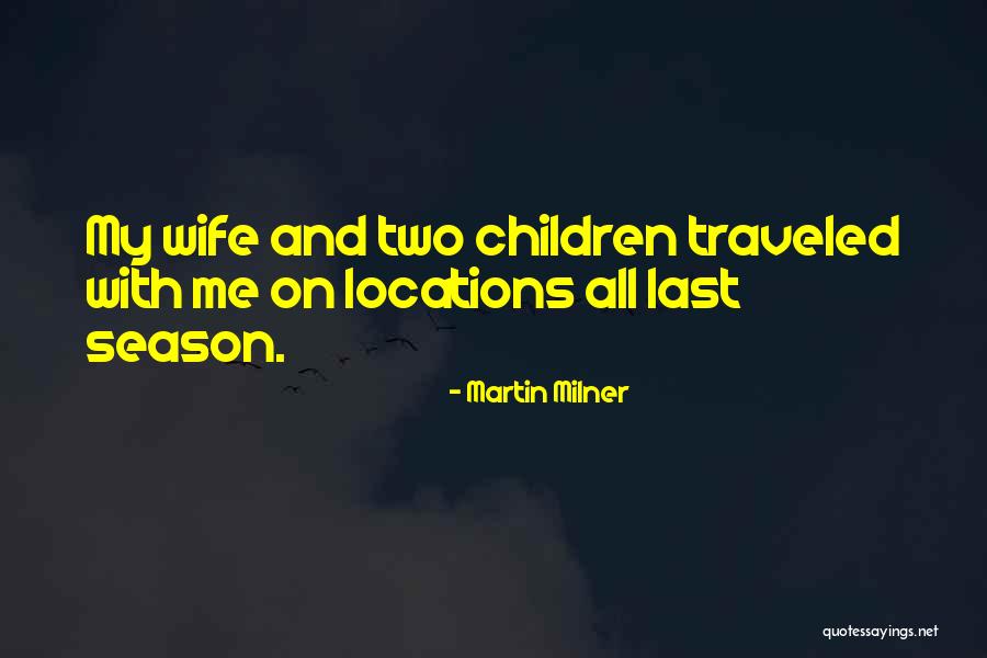 Wife And Children Quotes By Martin Milner Wife And Children Quotes By Martin Milner