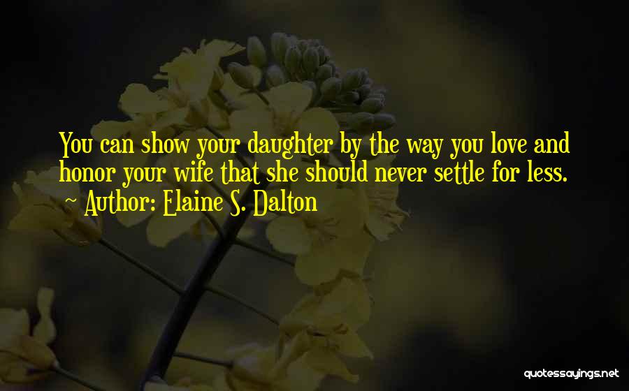 Wife And Daughter Love Quotes By Elaine S. Dalton