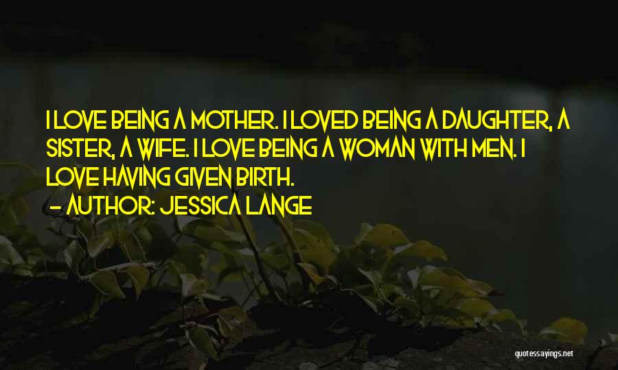 Wife And Daughter Love Quotes By Jessica Lange